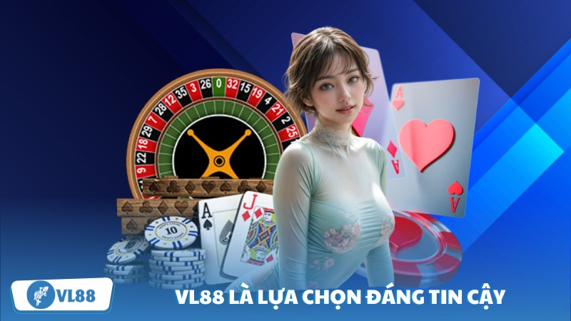 VL88 là lựa chọn đáng tin cậy