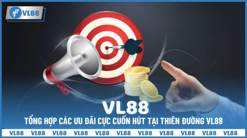 Tổng hợp các ưu đãi cực cuốn hút tại thiên đường VL88